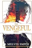 The Vengeful Spirit: Death was just the beginning of her fight (The Spirit Series)