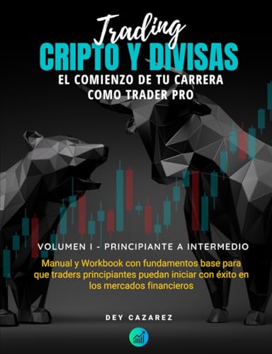 Trading Cripto y Divisas: El comienzo de tu carrera como trader PRO: Manual y Workbook con fundamentos base para que traders principiantes puedan ... para transformarte en un trader profesional)