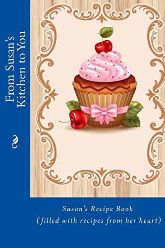 From Susan's Kitchen to You: Susan's Recipe Boo... 1514826623 Book Cover