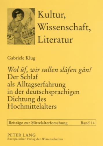 'Wol ûf, wir sullen slâfen gân!' Der Schlaf als Alltagserfahrung in der deutschsprachigen Dichtung des Hochmittelalters: 14