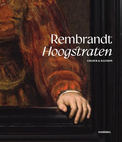 Rembrandt-hoogstraten: Colour and Illusion