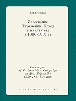 Paperback The conquest of Turkmenistan. Campaign in Ahal-Teke in the 1880-1881 biennium [Russian] Book
