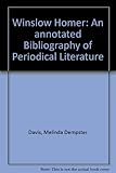 Hardcover Winslow Homer: An Annotated Bibliography of Periodical Literature Book