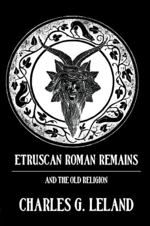 Etruscan Roman Remains and the Old Religion: Gods, Gobelins, Divination and Amulets book cover
