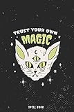 Spell Book : Trust Your Own Magic: Witchcraft Book to Fill | Grimoire Spell...