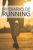  Mi diario de running: Running,jogging,maratón,salir a correr  Objetivos, distancia, tiempo, ruta, frecuencia cardíaca, etc...  Formato 16 cm x 23 cm ...  Regalo ideal para amantes del running