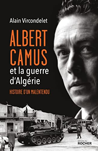 Albert Camus et la guerre d'Algérie: Histoire d'un malentend