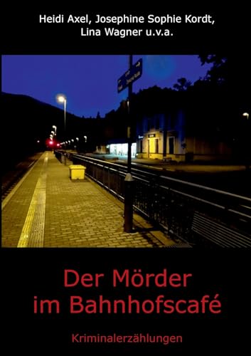 Der Mörder im Bahnhofscafé: Kriminalerzählungen