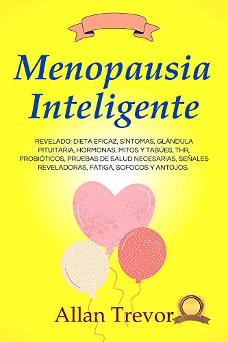 Menopausia Inteligente: REVELADO: Dieta eficaz, Síntomas, Glándula Pituitaria, Hormonas, Mitos Y Tab