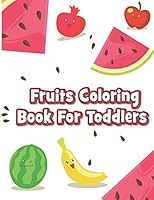 Fruits Coloring Book for Toddlers: Funny Design Best Fruits Activity Coloring Book for Kids, Toddlers, Boys, and Girls, Book of 60 Printable Pictures B089M41ZLN Book Cover