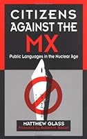 Citizens against the MX: Public Languages in the Nuclear Age 0252019288 Book Cover