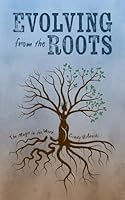 Evolving from the Roots: The Magic in the Work 1960892207 Book Cover