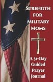 Strength for Military Moms: A 31-Day Guided Prayer Journal (Strength for Military Families)
