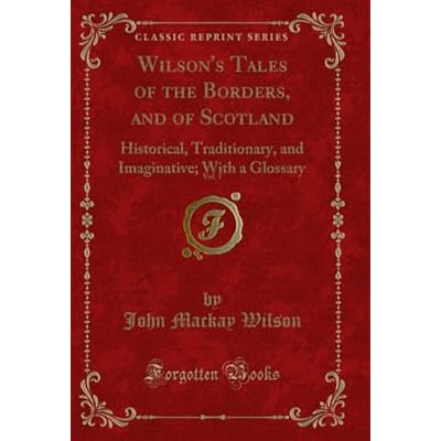 Wilson's Tales of the Borders, and of Scotland, Vol. 1