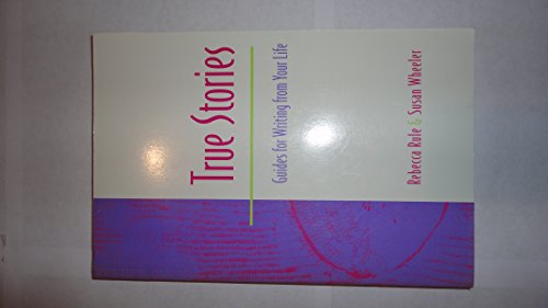 True Stories: Guides for Writing from Your Life