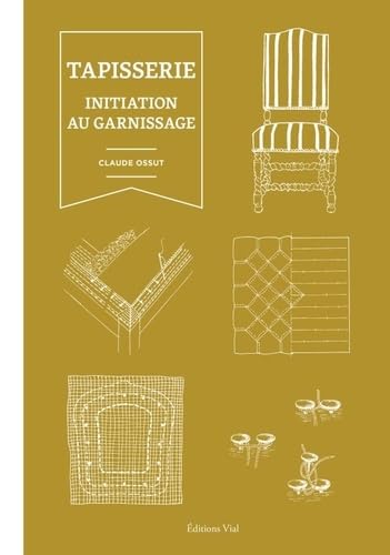 Tapisserie et guide d'initiation au garnissage pour reparer une assise de chaise