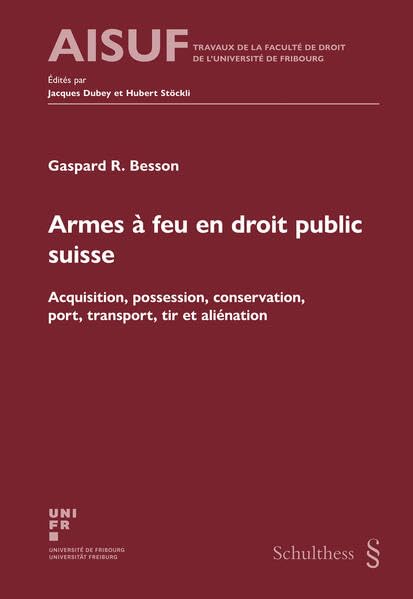 Armes à feu en droit public suisse: Acquisition, possession, conservation, port, transport, tir et aliénation: 466