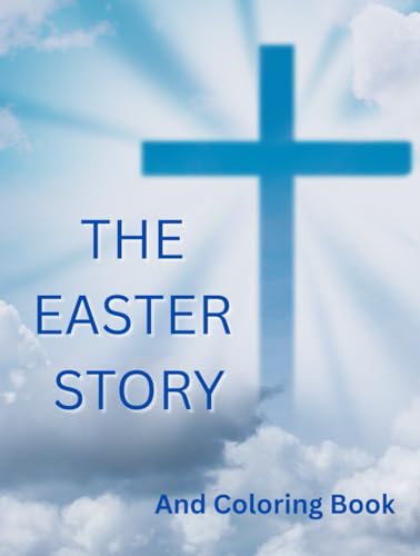 The Easter Story and Coloring Book: A Bold and Beautiful Coloring Journey Through Holy Week | Perfect for Sunday School, Homeschool, and Easter Baskets