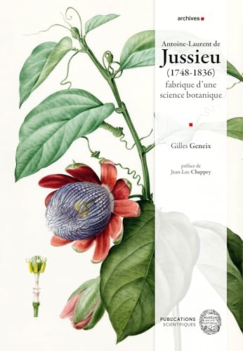 Antoine-Laurent de Jussieu (1748-1836): Fabrique d'une science botanique (Archives) (French Edition)