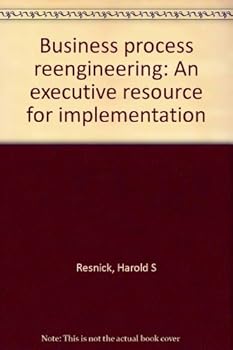 Unknown Binding Business process reengineering: An executive resource for implementation Book