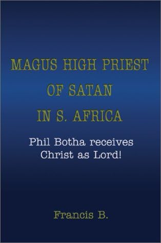 Magus High Priest of Satan in S. Africa: Phil Botha receives Christ as Lord!