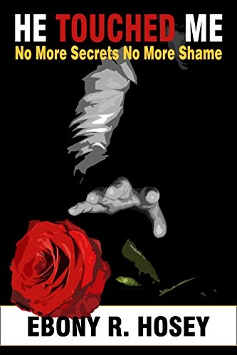 He Touched Me: No More Secrets No More Shame Kindle Edition