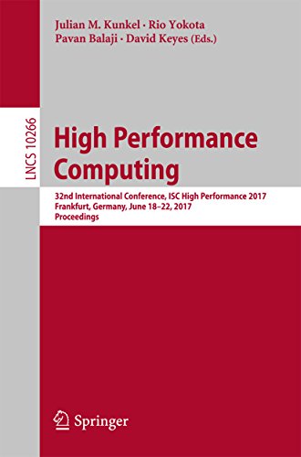 High Performance Computing: 32nd International Conference, ISC High Performance 2017, Frankfurt, Germany, June 18â€“22, 2017, Proceedings (Lecture Notes in Computer Science Book 10266)