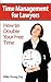 Time Management for Lawyers: How to Double Your Free Time