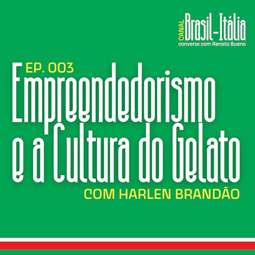 Ep. 003 - Empreendedorismo e a Cultura do Gelato com Harlen Brand&atilde;o