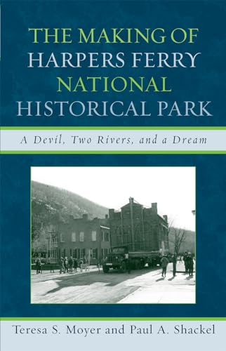 The Making of Harpers Ferry National Historical Park: A Devil, Two Rivers, and a Dream (American Association for State and Local History)