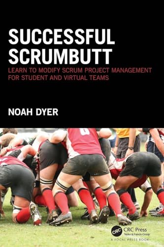 Successful ScrumButt: Learn to Modify Scrum Project Management for Student and Virtual Teams