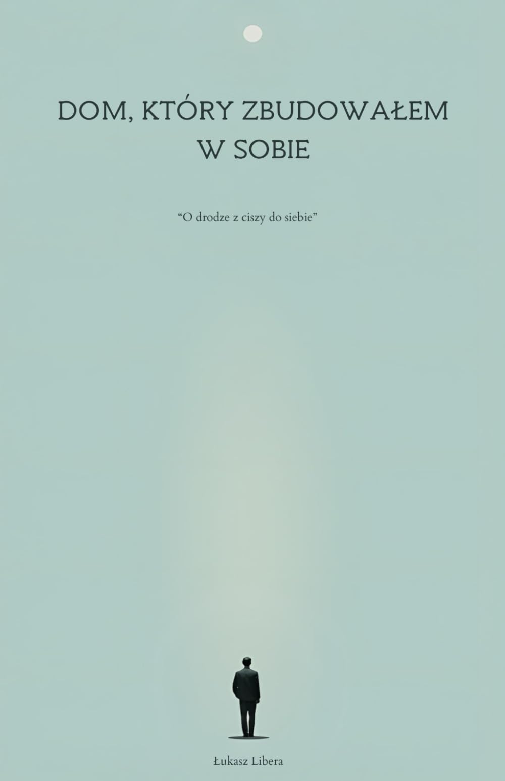 Dom, który zbudowałem w sobie