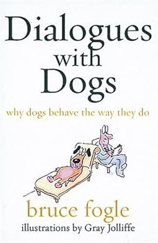 Dialogues with Dogs: Why Dogs Behave the Way They Do