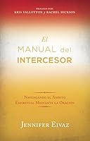 El Manual Del Intercesor: Navengando el Ámbito Espiritual Mediante la Oración 0990558614 Book Cover