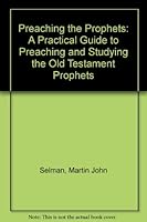 Preaching the Prophets: A Practical Guide to Preaching and Studying the Old Testament Prophets 0950068225 Book Cover
