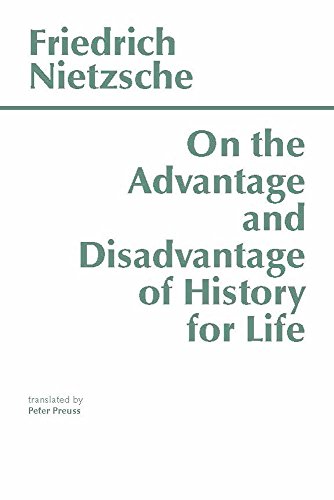 On the Advantage and Disadvantage of History for Life (Hackett Classics)