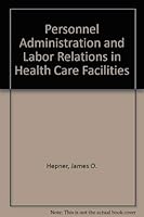 Personnel Administration and Labor Relations in Health Care Facilities 080162147X Book Cover