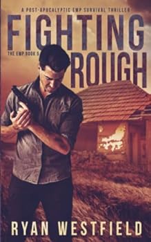 Fighting Rough: A Post-Apocalyptic EMP Survival Thriller - Book #5 of the EMP
