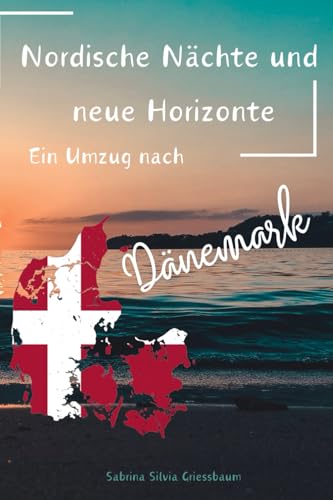 Nordische Nächte und neue Horizonte: Ein Umzug nach Dänemark