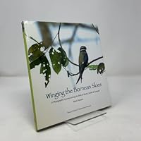 Winging the Bornean Skies: A Photographic Journey Among the Birds of Brunei, Sabah & Sarawak 9838121274 Book Cover