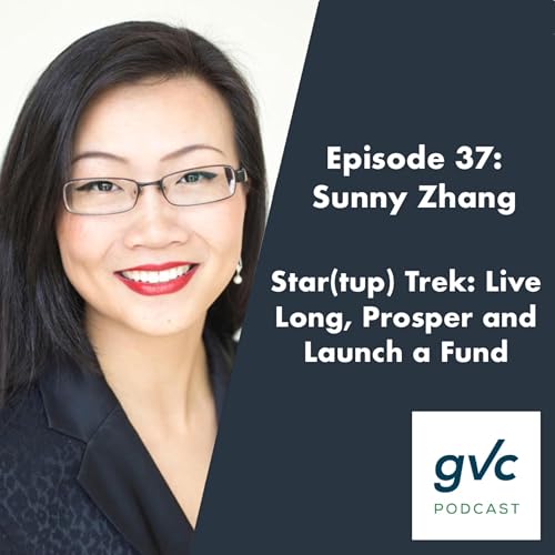 Episode 37 - Star(tup) Trek: Live Long, Prosper and Launch a Fund with Sunny Zhang of Born Global Ventures