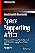 Produktbild Space Supporting Africa: Volume 1: A Primary Needs Approach and Africas Emerging Space Middle Powers (Studies in Space Policy, 20, Band 20)