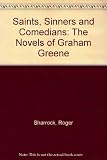Saints, Sinners and Comedians: The Novels of Graham Greene