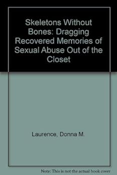 Paperback Skeletons Without Bones: Dragging Recovered Memories of Sexual Abuse Out of the Closet Book