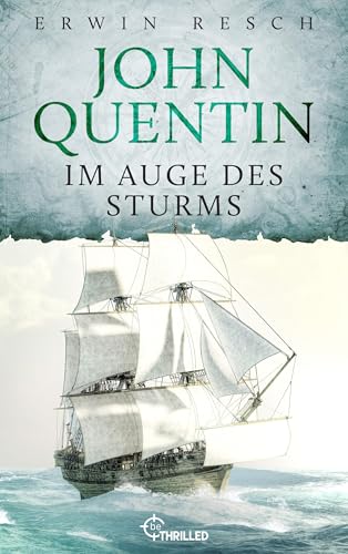 John Quentin - Im Auge des Sturms: Historischer Abenteuerroman (Die Seefahrer-Abenteuer von John Quentin 3)