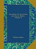 Anecdotes of Literature and Scarce Books, Volume 6