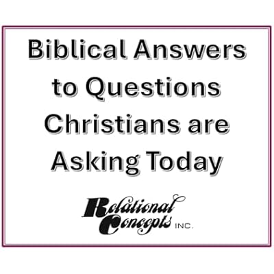 Biblical Answers to Questions Christians are Asking Today.