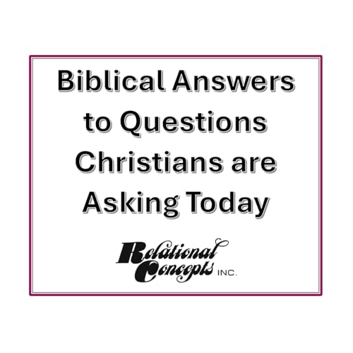 Biblical Answers to Questions Christians are Asking Today.