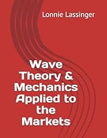 Wave Theory & Mechanics Applied to the Markets B0F5NTFKLZ Book Cover