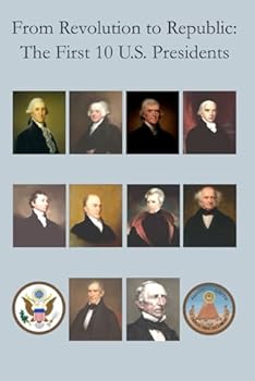 Paperback From Revolution to Republic: The First 10 U.S. Presidents Book